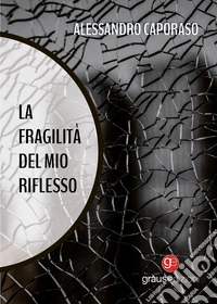 La fragilità del mio riflesso libro