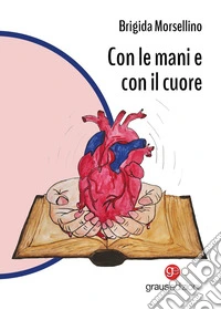 Con le mani e con il cuore libro