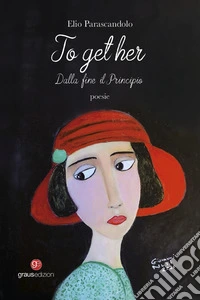 To get her. Dalla fine il principio libro