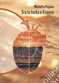 Tra la testa e il cuore libro