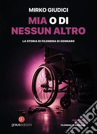 Mia o di nessun altro. La storia di Filomena Di Gennaro libro