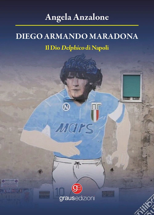 Diego Armando Maradona. Il dio delphico di Napoli