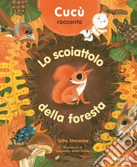 Cucù racconta. Lo scoiattolo della foresta. Ediz. a colori libro