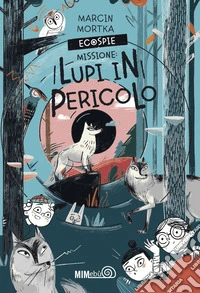 EcoSpie. Missione: Lupi in pericolo libro
