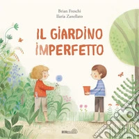 Il giardino imperfetto. Ediz. a colori libro