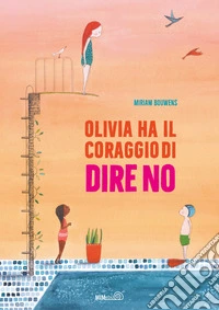 Olivia ha il coraggio di dire no. Ediz. a colori libro