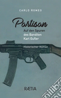 Partisan. Auf den Spuren des Banditen Karl Gufler libro