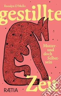 Gestillte Zeit. Mutter- und doch Selbstsein