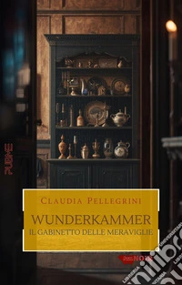 Wunderkammer - Il Gabinetto delle Meraviglie libro