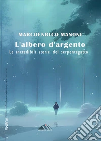 L'albero d'argento. Le incredibili storie del Serpentegatto libro