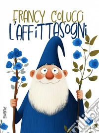 L'Affittasogni. Favola in rima in un viaggio alla scoperta di sé libro