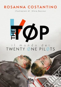The Tøp. Il mondo dei Twenty Øne PilØts. Ediz. illustrata libro