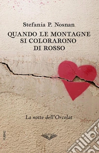 Quando le montagne si colorarono di rosso. La notte dell'Orcolat libro