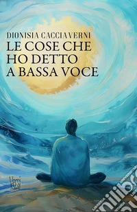 Le cose che ho detto a bassa voce libro
