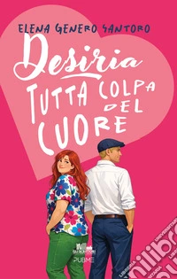 Desiria. Tutta colpa del cuore libro