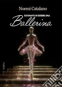 Sognavo di essere una ballerina libro