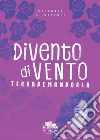 Divento di vento libro