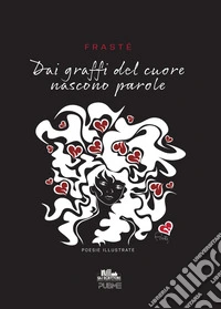 Dai graffi del cuore nascono parole