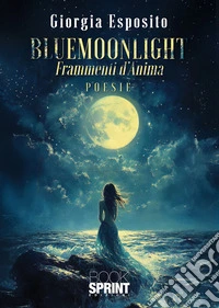 Bluemoonlight. Frammenti d'anima libro