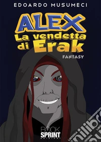 Alex. La vendetta di Erak libro
