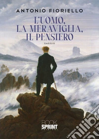 L'uomo, la meraviglia, il pensiero libro
