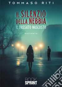 Il silenzio della nebbia. Il passato nascosto libro