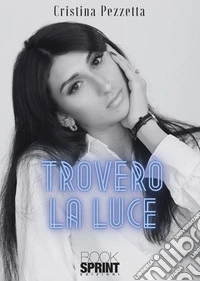 Troverò la luce libro