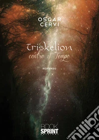Triskelion. Contro il tempo libro