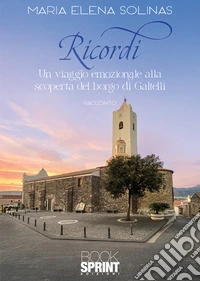 Ricordi. Un viaggio emozionale alla scoperta del borgo di Galtellì libro