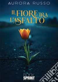 Il fiore tra l'asfalto libro
