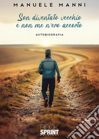 Son diventato vecchio e non me n'ero accorto libro