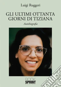 Gli ultimi ottanta giorni di Tiziana libro