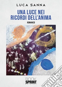 Una luce nei ricordi dell'anima libro