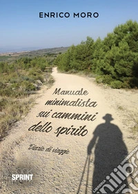 Manuale minimalista sui cammini dello spirito. Diario di viaggio libro
