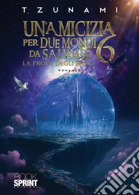Un'amicizia per due mondi da salvare. Vol. 6 libro
