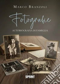 Fotografie. Autobiografia di una famiglia libro