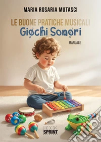 Le buone pratiche musicali. Giochi sonori libro