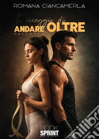 Il coraggio di andare oltre libro