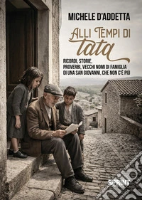 Alli tempi di tata. Ricordi, storie, proverbi, vecchi nomi di famiglia di una San Giovanni che non c'è più libro