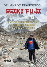 Reiki Fuji. La via che riunifica l'essere umano con l'universo libro