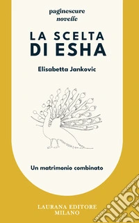 La scelta di Esha. Un matrimonio combinato libro