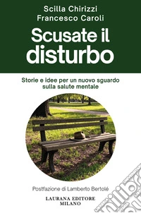 Scusate il disturbo. Storie e idee per un nuovo sguardo sulla salute mentale libro