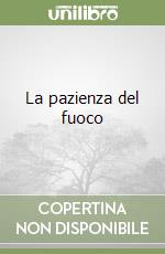 La pazienza del fuoco libro