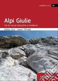 Alpi Giulie. Vie di roccia classiche e moderne libro