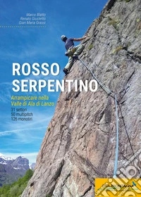 Rosso serpentino. Arrampicare nella Valle di Ala di Lanzo libro