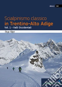 Scialpinismo classico in Trentino-Alto Adige. Vol. 1: Valli Occidentali libro