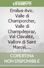 Emilius-Avic. Valle di Champorcher, Valle di Champdepraz, Val Clavalité, Valloni di Saint Marcel, Laures, Arpisson, Conca di Pila libro