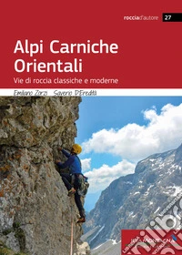 Alpi Carniche Orientali. Vie di roccia classiche e moderne libro