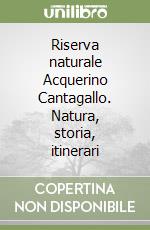 Riserva naturale Acquerino Cantagallo. Natura, storia, itinerari libro