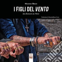 I figli del vento-Les enfants du vent. Ediz. a colori libro
